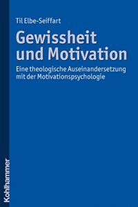 Baixar Gewissheit und Motivation: Eine theologische Auseinandersetzung mit der Motivationspsychologie (German Edition) pdf, epub, eBook