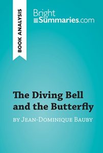 Baixar The Diving Bell and the Butterfly by Jean-Dominique Bauby (Book Analysis): Detailed Summary, Analysis and Reading Guide (BrightSummaries.com) (English Edition) pdf, epub, eBook
