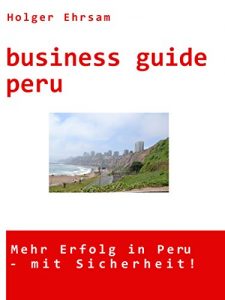 Baixar business guide peru: Mehr Erfolg in Peru – mit Sicherheit! (German Edition) pdf, epub, eBook