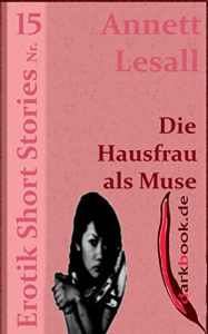 Baixar Die Hausfrau als Muse: Erotik Short Stories Nr. 15 (German Edition) pdf, epub, eBook