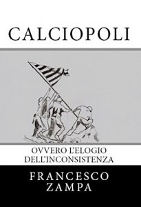Baixar Calciopoli, elogio dell’inconsistenza (Italian Edition) pdf, epub, eBook