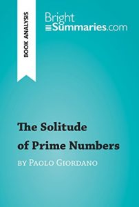 Baixar The Solitude of Prime Numbers by Paolo Giordano (Book Analysis): Detailed Summary, Analysis and Reading Guide (BrightSummaries.com) (English Edition) pdf, epub, eBook