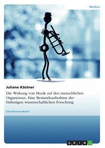 Baixar Die Wirkung von Musik auf den menschlichen Organismus. Eine Bestandsaufnahme der bisherigen wissenschaftlichen Forschung pdf, epub, eBook