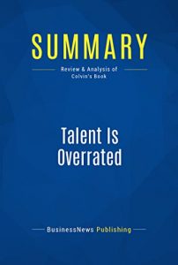 Baixar Summary: Talent Is Overrated: Review and Analysis of Colvin’s Book (English Edition) pdf, epub, eBook