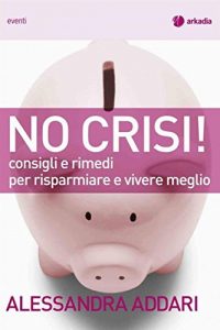 Baixar No Crisi: Consigli e rimedi per risparmiare e vivere meglio (Eventi) pdf, epub, eBook