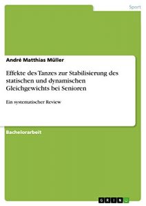 Baixar Effekte des Tanzes zur Stabilisierung des statischen und dynamischen Gleichgewichts bei Senioren: Ein systematischer Review pdf, epub, eBook