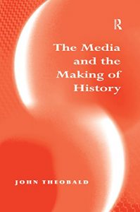 Baixar The Media and the Making of History pdf, epub, eBook