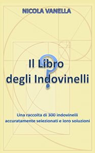 Baixar Il Libro degli Indovinelli: Una raccolta di 300 indovinelli accuratamente selezionati e loro soluzioni (Italian Edition) pdf, epub, eBook