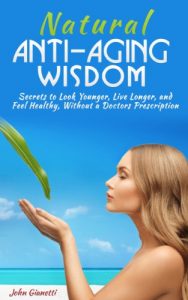 Baixar ANTI-AGING: Natural Anti-Aging Wisdom – Secrets to Look Younger, Live Longer, and Feel Healthy, Without a Doctors Prescription (Lose Weight Fast) (English Edition) pdf, epub, eBook