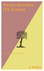 Baixar e-Pedia: Peaky Blinders (TV Series): Peaky Blinders is a British television crime drama based upon the exploits of the Peaky Blinders gang, operating in … of the First World War (English Edition) pdf, epub, eBook