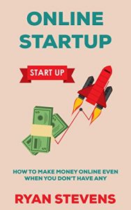 Baixar Online Startup – How To Make Money Online Even If You Don’t Have Any (English Edition) pdf, epub, eBook