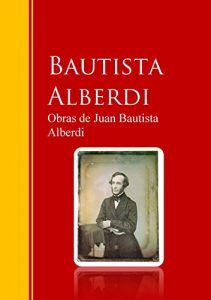 Baixar Obras de Juan Bautista Alberdi: Biblioteca de Grandes Escritores (Spanish Edition) pdf, epub, eBook