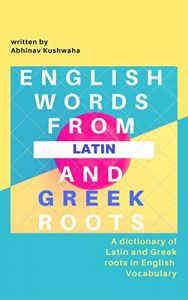 Baixar English Words From Latin and Greek Roots: A Dictionary of Latin and Greek Roots in English Vocabulary (English Edition) pdf, epub, eBook