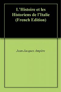 Baixar L’Histoire et les Historiens de l’Italie (French Edition) pdf, epub, eBook
