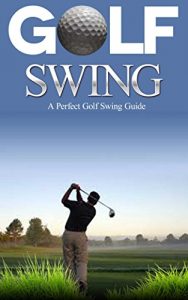 Baixar Golf: Golf Swing Guide for Dummies: Learn Perfect Golf Swing Instruction to Play Like a Pro in Less that 30 Days (Golf Basics, Golf Fundamentals, Golf … Game, Golf Execution,) (English Edition) pdf, epub, eBook