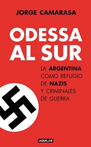 Baixar Odessa al Sur: La Argentina como refugio de nazis y criminales de guerra pdf, epub, eBook