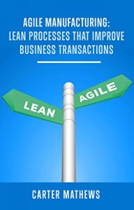 Baixar Agile Manufacturing: Lean Processes that Improve Business Tranctions (English Edition) pdf, epub, eBook
