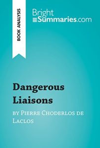 Baixar Dangerous Liaisons by Pierre Choderlos de Laclos (Book Analysis): Detailed Summary, Analysis and Reading Guide (BrightSummaries.com) (English Edition) pdf, epub, eBook
