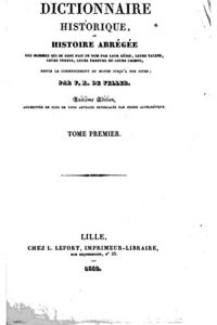 Baixar Dictionnaire Historique, ou Histoire Abrégée de Hommes qui Se sont Fait Un Nom par leur Génie, leurs Talens, leurs Vertus, leurs Erreurs or leurs Crimes – Tome I (French Edition) pdf, epub, eBook