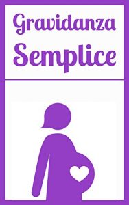 Baixar Gravidanza Semplice: Guida alla gravidanza passo passo (Italian Edition) pdf, epub, eBook
