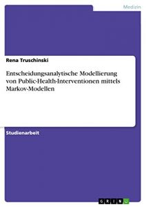 Baixar Entscheidungsanalytische Modellierung von Public-Health-Interventionen mittels Markov-Modellen pdf, epub, eBook