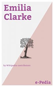 Baixar e-Pedia: Emilia Clarke: Emilia Isabelle Euphemia Rose Clarke (born 23 October 1986) is an English actress (English Edition) pdf, epub, eBook