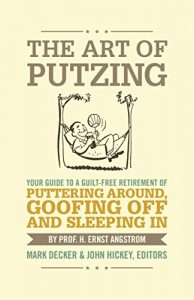 Baixar The Art Of Putzing: Your Guide To A Guilt-Free Retirement Of Puttering Around, Goofing Off And Sleeping In (English Edition) pdf, epub, eBook