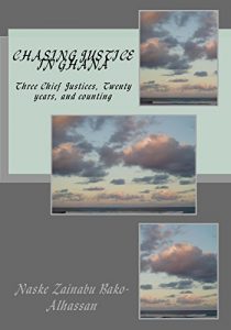 Baixar Chasing Justice in Ghana: Three Chief Justices, Twenty years, and counting (English Edition) pdf, epub, eBook