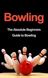 Baixar Bowling: The Absolute Beginners Guide to Bowling: Bowling Tips to Build Fundamentals and Execution Like a Pro in 7 Days or Less (Bowling Basics, Bowling … Tips, Bowling Execution) (English Edition) pdf, epub, eBook