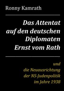 Baixar Das Attentat auf den deutschen Diplomaten Ernst vom Rath und die Neuausrichtung der NS-Judenpolitik im Jahre 1938 (German Edition) pdf, epub, eBook