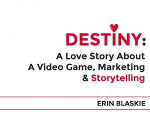 Baixar Destiny: A Love Story About a Video Game, Marketing and Storytelling (English Edition) pdf, epub, eBook