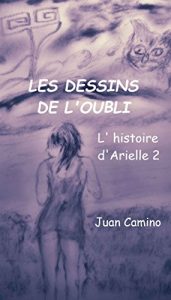 Baixar Les dessins de l’oubli: L’histoire d’Arielle vol 02 (French Edition) pdf, epub, eBook