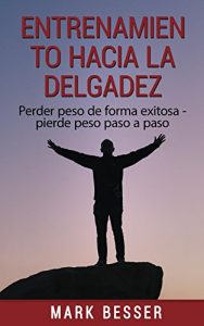 Baixar Entrenamiento hacia la delgadez: Perder peso de forma exitosa – pierde peso paso a paso (Spanish Edition) pdf, epub, eBook