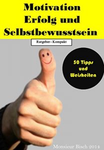 Baixar Erfolg Motivation Selbstbewusstsein 50 Tipps und Weisheiten die Ihr Leben bereichern werden (German Edition) pdf, epub, eBook