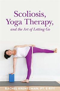 Baixar Scoliosis, Yoga Therapy, and the Art of Letting Go pdf, epub, eBook