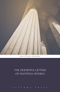 Baixar The Doubtful Letters of Sulpitius Severus (Illustrated) (English Edition) pdf, epub, eBook
