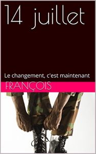 Baixar 14 juillet: Le changement, c’est maintenant (French Edition) pdf, epub, eBook
