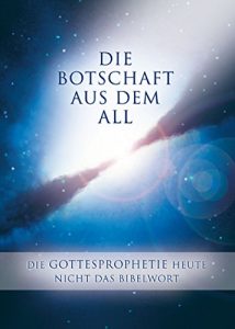 Baixar Die Botschaft aus dem All – Band 3: Die Gottesprophetie heute – Nicht das Bibelwort (German Edition) pdf, epub, eBook