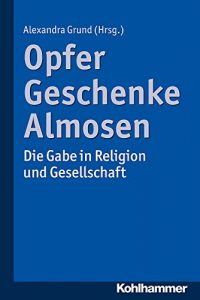 Baixar Opfer, Geschenke, Almosen: Die Gabe in Religion und Gesellschaft (German Edition) pdf, epub, eBook