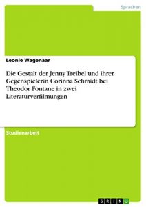 Baixar Die Gestalt der Jenny Treibel und ihrer Gegenspielerin Corinna Schmidt bei Theodor Fontane in zwei Literaturverfilmungen pdf, epub, eBook