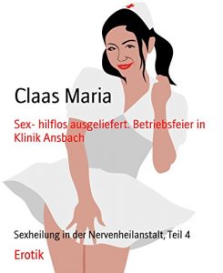 Baixar Sex- hilflos ausgeliefert. Betriebsfeier in Klinik Ansbach: Sexheilung in der Nervenheilanstalt, Teil 4 (German Edition) pdf, epub, eBook