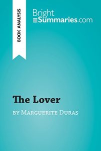 Baixar The Lover by Marguerite Duras (Book Analysis): Detailed Summary, Analysis and Reading Guide (BrightSummaries.com) (English Edition) pdf, epub, eBook
