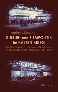 Baixar Kultur- und Filmpolitik im Kalten Krieg: Die Filmfestivals von Leipzig und Oberhausen in gesamtdeutscher Perspektive 1954-1972 (German Edition) pdf, epub, eBook