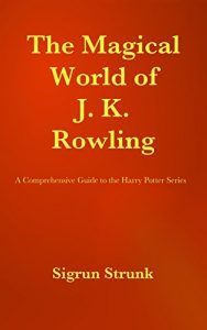 Baixar The Magical World of J. K. Rowling: A Comprehensive Guide to the Harry Potter Series (English Edition) pdf, epub, eBook