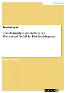 Baixar Branchenanalyse zur Stellung der Wienerwald GmbH im Fast-Food-Segment pdf, epub, eBook