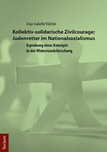 Baixar Kollektiv-solidarische Zivilcourage: Judenretter im Nationalsozialismus: Erprobung eines Konzepts in der Widerstandsforschung (German Edition) pdf, epub, eBook