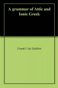Baixar A grammar of Attic and Ionic Greek (English Edition) pdf, epub, eBook