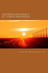 Baixar Gestion Estrategica, el Cuarto Paradigma (Spanish Edition) pdf, epub, eBook