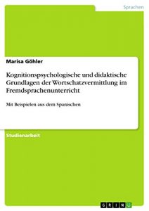 Baixar Kognitionspsychologische und didaktische Grundlagen der Wortschatzvermittlung im Fremdsprachenunterricht: Mit Beispielen aus dem Spanischen pdf, epub, eBook