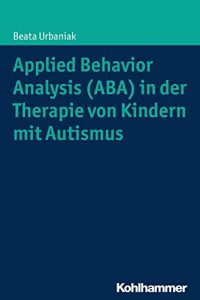 Baixar Applied Behavior Analysis (ABA) in der Therapie von Kindern mit Autismus (German Edition) pdf, epub, eBook